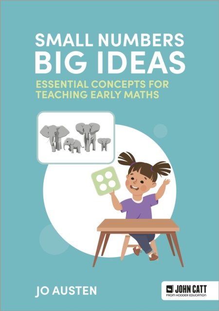 Small Numbers, Big Ideas: Essential concepts for teaching early maths