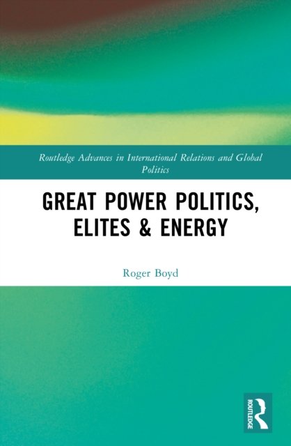 Great Power Politics, Elites and Energy