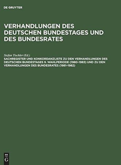 Sachregister und Konkordanzliste zu den Verhandlungen des Deutschen Bundestages 9. Wahlperiode (1980–1983) und zu den Verhandlungen des Bundesrates (1981–1982)