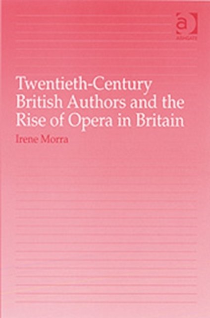 Twentieth-Century British Authors and the Rise of Opera in Britain