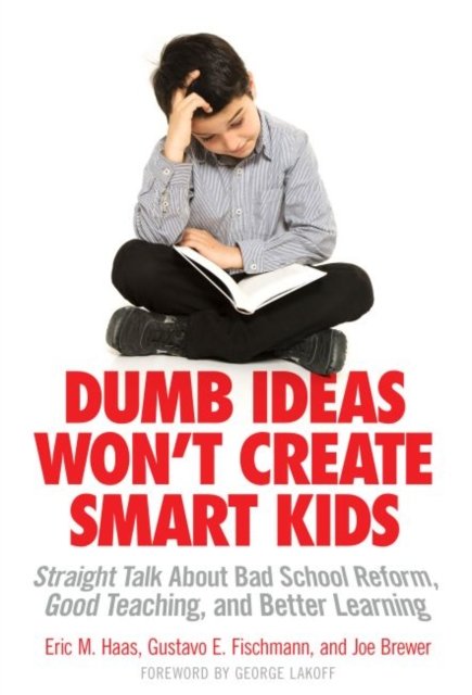 Dumb Ideas Won''t Create Smart Kids