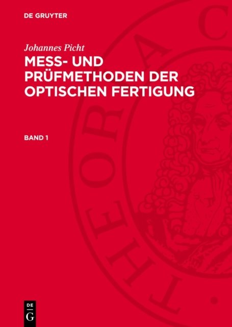 Johannes Picht: Mess- Und Prufmethoden Der Optischen Fertigung. Band 1