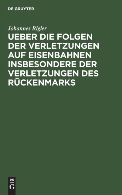 Ueber Die Folgen Der Verletzungen Auf Eisenbahnen Insbesondere Der Verletzungen Des Ruckenmarks