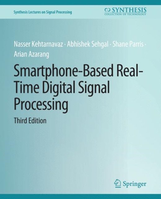 Smartphone-Based Real-Time Digital Signal Processing, Third Edition