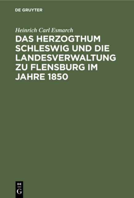 Das Herzogthum Schleswig Und Die Landesverwaltung Zu Flensburg Im Jahre 1850