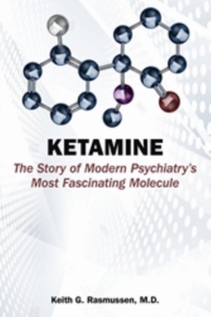 Ketamine – The Story of Modern Psychiatry`s Most Fascinating Molecule