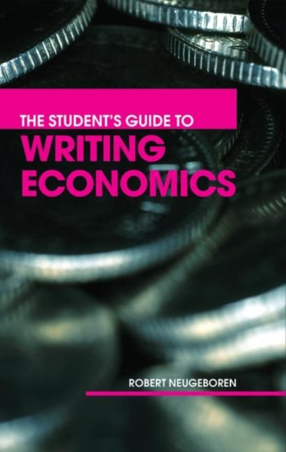 The Student''s Guide To Writing Economics
