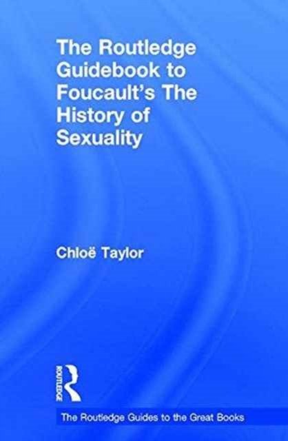 The Routledge Guidebook to Foucault''s The History of Sexuality