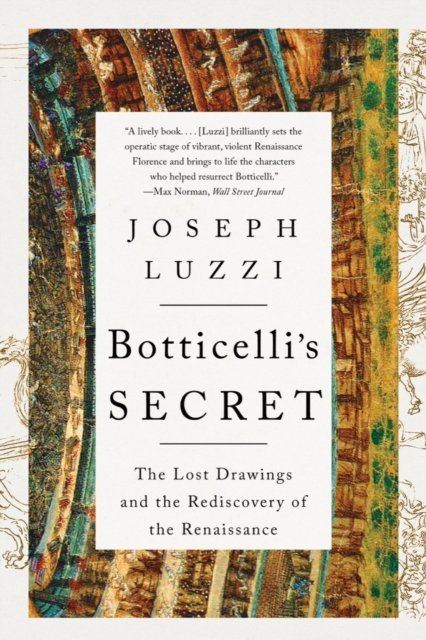 Botticelli's Secret – The Lost Drawings and the Rediscovery of the Renaissance