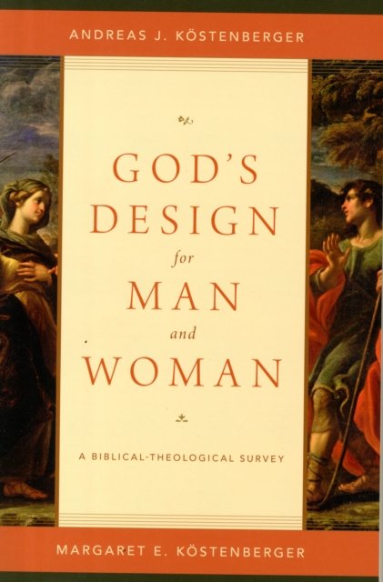 God`s Design for Man and Woman – A Biblical–Theological Survey