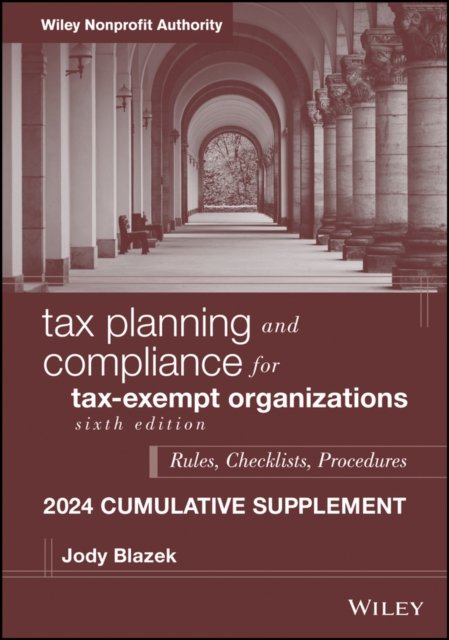 Tax Planning and Compliance for Tax–Exempt Organizations, sixth Edition, 2024 Cumulative Supplement