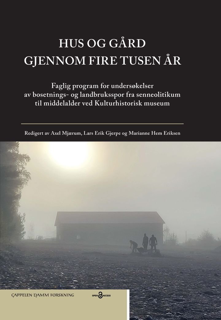 Hus og gård gjennom fire tusen år - faglig program for undersøkelser av bosetnings- og landbruksspor fra senneolitikum til middelalder ved Kulturhistorisk museum