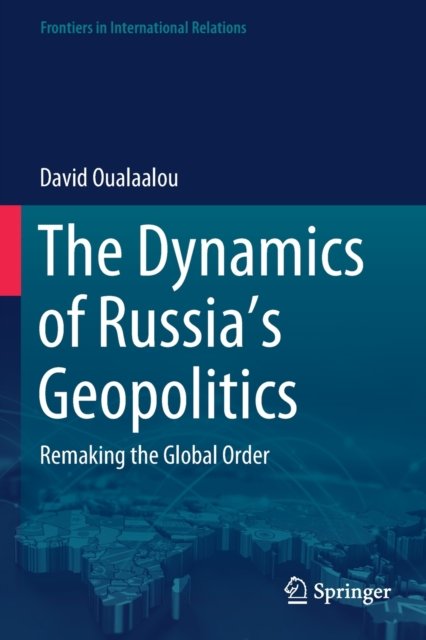 The Dynamics of Russia''s Geopolitics