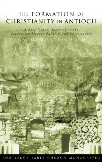 The Formation of Christianity in Antioch