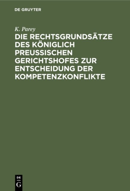 Die Rechtsgrundsatze Des Koniglich Preussischen Gerichtshofes Zur Entscheidung Der Kompetenzkonflikte