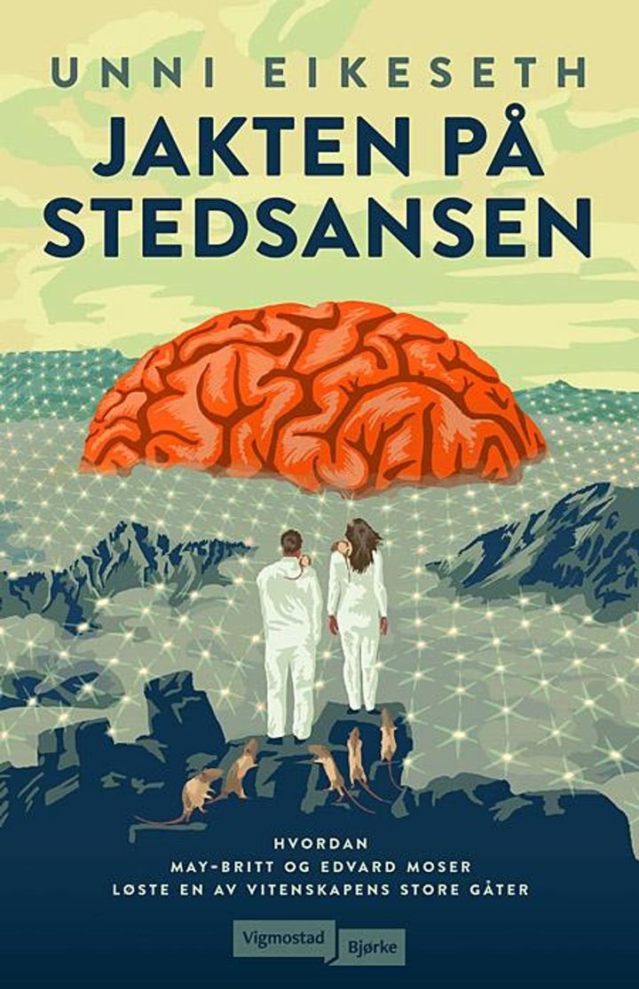 Jakten på stedsansen - hvordan Edvard Moser og May-Britt Moser løste en av vitenskapens store gåter