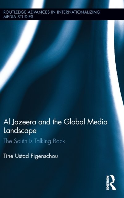 Al Jazeera and the Global Media Landscape
