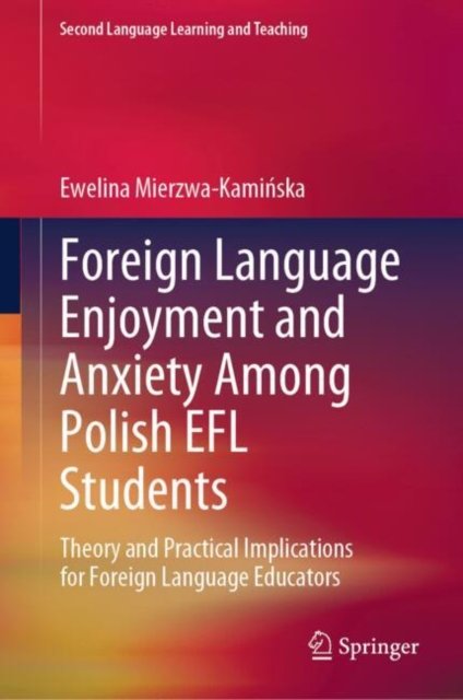Foreign Language Enjoyment and Anxiety Among Polish Efl Students