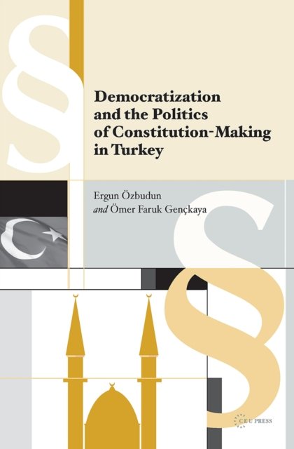 Democratization and the Politics of Constitution–Making in Turkey