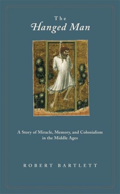 The Hanged Man – A Story of Miracle, Memory, and Colonialism in the Middle Ages