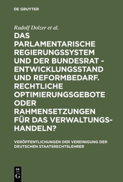 Das Parlamentarische Regierungssystem Und Der Bundesrat - Entwicklungsstand Und Reformbedarf. Rechtliche Optimierungsgebote Oder Rahmensetzungen Fur Das Verwaltungshandeln?