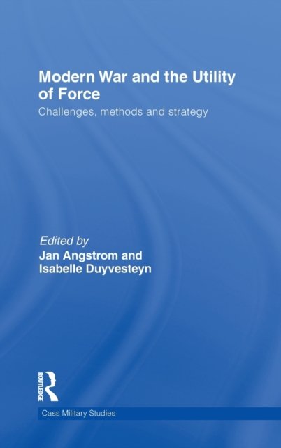 Modern War and the Utility of Force