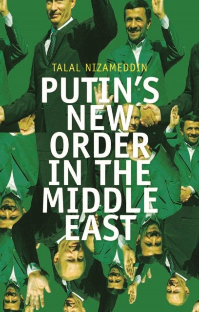 Putin''s New Order in the Middle East