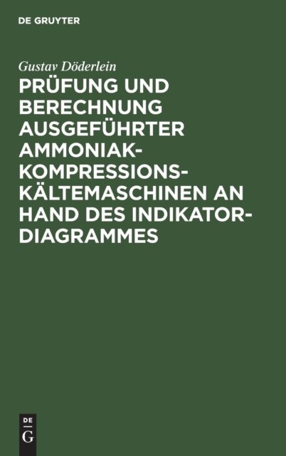 Prufung Und Berechnung Ausgefuhrter Ammoniak-Kompressions-Kaltemaschinen an Hand Des Indikator-Diagrammes