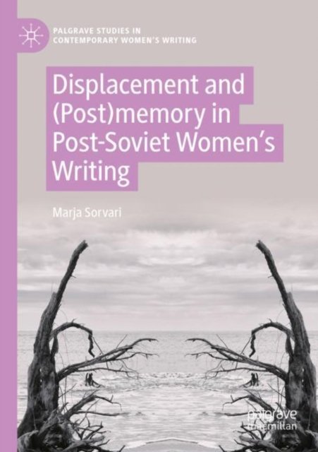 Displacement and (Post)memory in Post-Soviet Women''s Writing