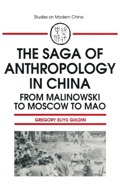 The Saga of Anthropology in China: From Malinowski to Moscow to Mao