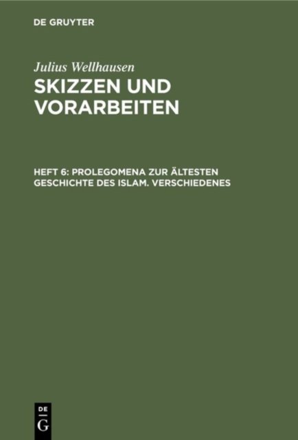 Prolegomena Zur Altesten Geschichte Des Islam. Verschiedenes