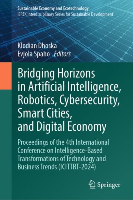 Bridging Horizons in Artificial Intelligence, Robotics, Cybersecurity, Smart Cities and Digital Economy