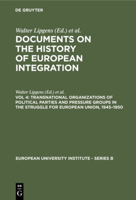 Transnational Organizations of Political Parties and Pressure Groups in the Struggle for European Union, 1945–1950