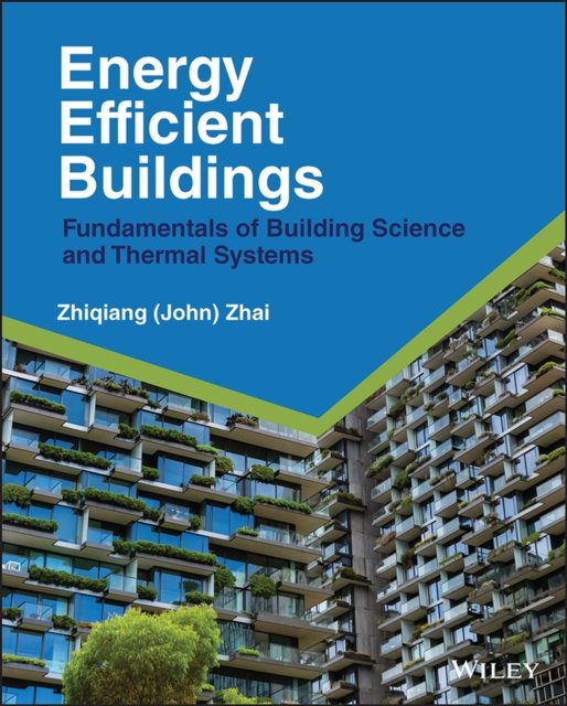 Energy Efficient Buildings – Fundamentals of Building Science and Thermal Systems