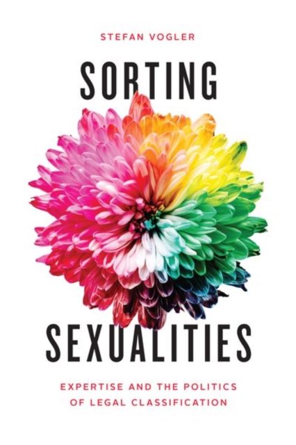 Sorting Sexualities – Expertise and the Politics of Legal Classification
