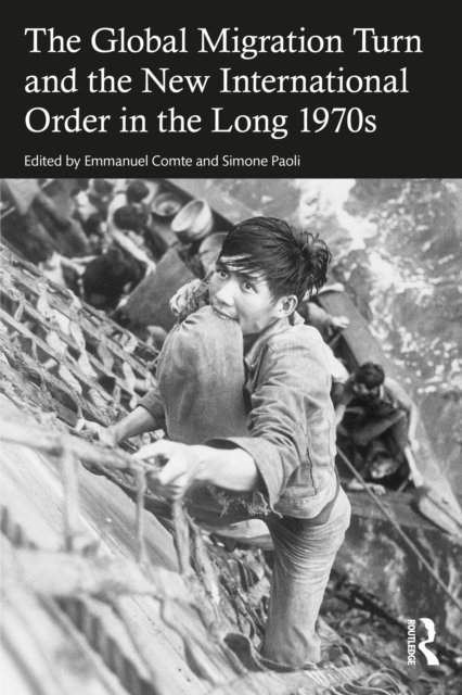The Global Migration Turn and the New International Order in the Long 1970s