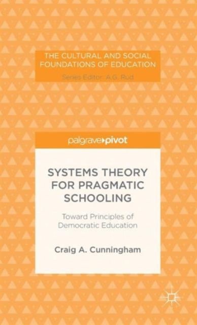 Systems Theory for Pragmatic Schooling: Toward Principles of Democratic Education