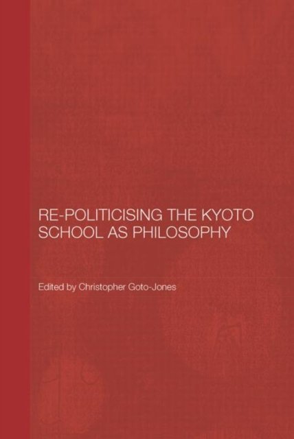 Re-Politicising the Kyoto School As Philosophy
