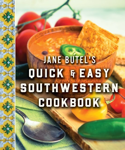 Jane Butel''s Quick and Easy Southwestern Cookbook