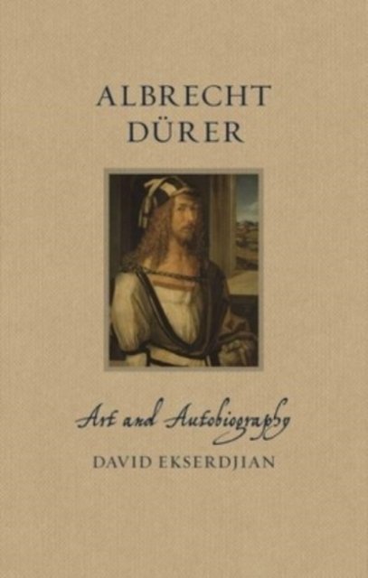 Albrecht Dürer – Art and Autobiography