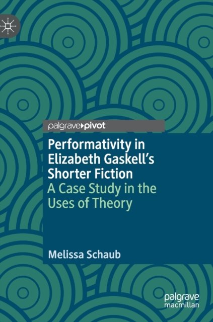 Performativity in Elizabeth Gaskell''s Shorter Fiction