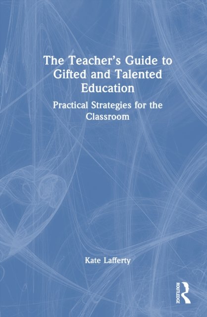 The Teacher''s Guide to Gifted and Talented Education