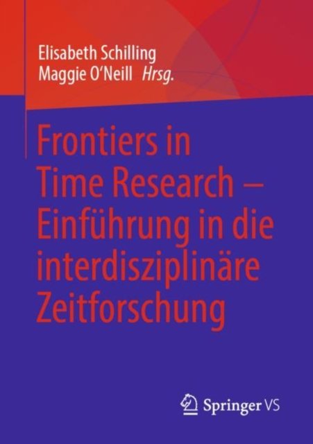Frontiers in Time Research – Einfuhrung in die interdisziplinare Zeitforschung