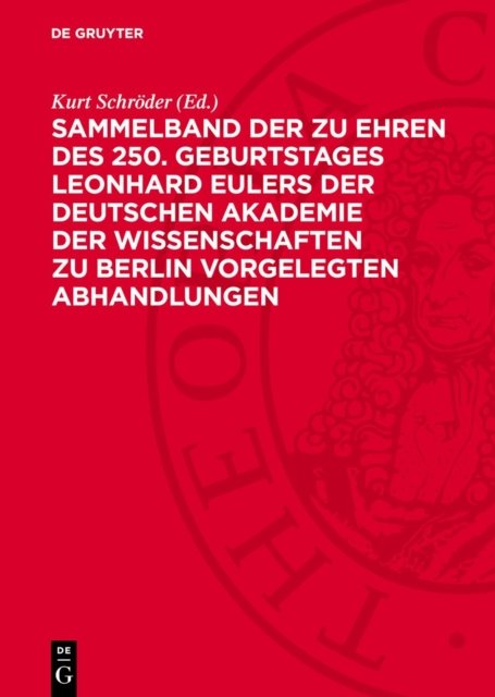 Sammelband Der Zu Ehren Des 250. Geburtstages Leonhard Eulers Der Deutschen Akademie Der Wissenschaften Zu Berlin Vorgelegten Abhandlungen