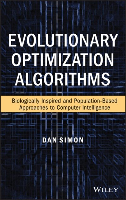 Evolutionary Optimization Algorithms: Biologocally –Inspired and Population–Based Approaches to Compu ter Intelligence