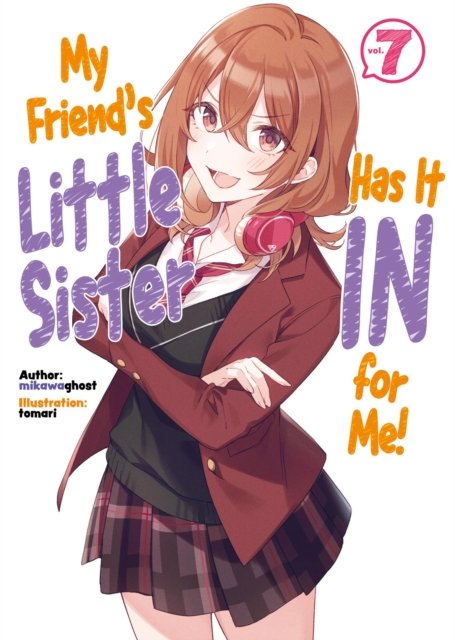 My Friend''s Little Sister Has It In For Me! Volume 7 (Light Novel)
