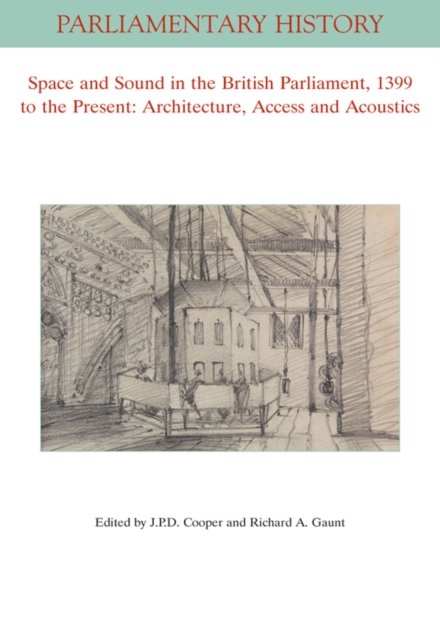 Space and Sound in the British Parliament, 1399 to  the Present – Architecture, Access and Acoustics