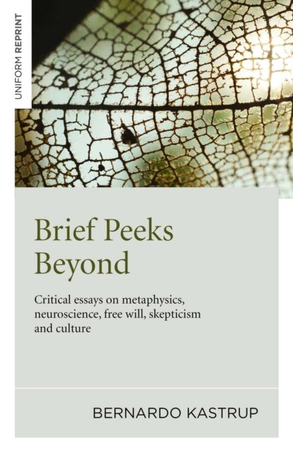Brief Peeks Beyond – Critical essays on metaphysics, neuroscience, free will, skepticism and culture