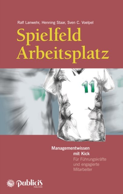 Spielfeld Arbeitsplatz 2e  Managementwissen mit Kick – Für Führungskräfte und engagierte Mitarbeiter
