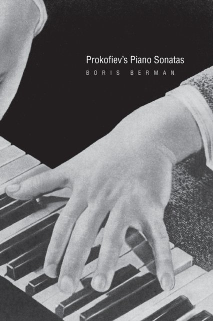 Prokofiev's Piano Sonatas – A Guide for the Listener and the Performer